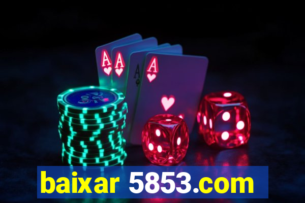 baixar 5853.com